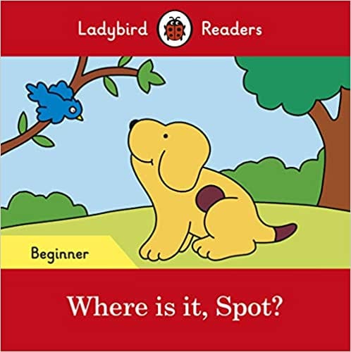 Where Is It, Spot? � Ladybird Readers Beginner Level