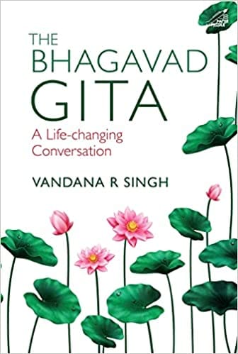 The Bhagavad Gita A Life-changing Conversation