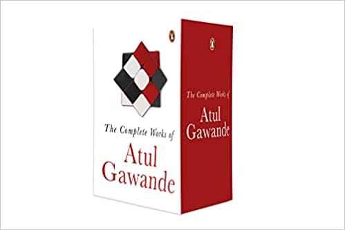 The Collected Works Of Atul Gawande The Checklist Manifesto + Better + Being Mortal + Complications