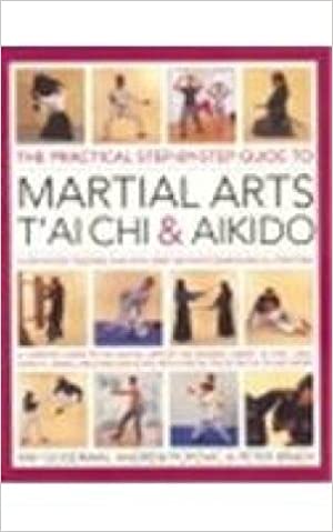 The Practical Step By Step Guide To Martial Art Tai Chi & Aikido