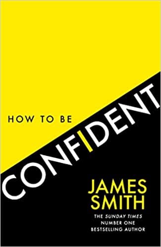How To Be Confident The No.1 Sunday Times Bestseller