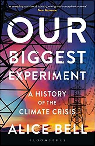Our Biggest Experiment A History Of The Climate Crisis