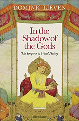 In The Shadow Of The Gods The Emperor In World History