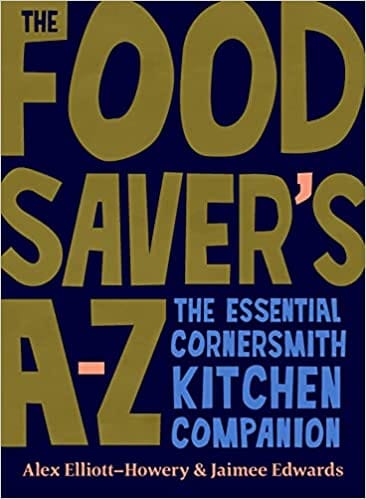 Food Savers A-z The Essential Cornersmith Kitchen Companion