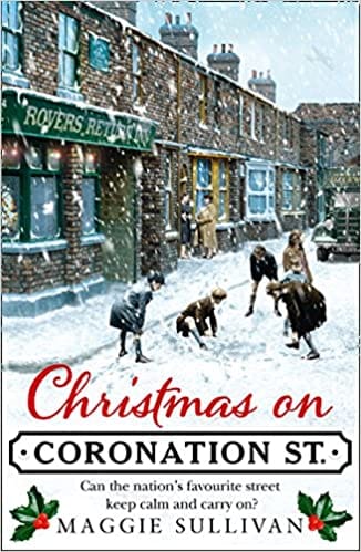 Christmas On Coronation Street The Perfect Historical Christmas Set In Ww2 Book 1
