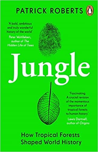 Jungle How Tropical Forests Shaped World History