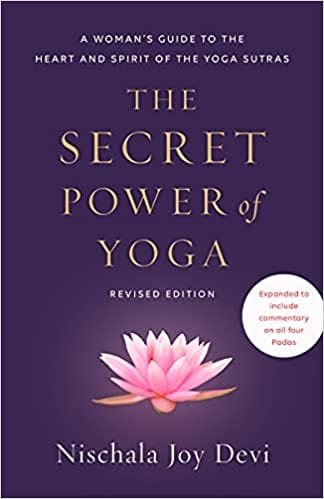 The Secret Power Of Yoga, Revised Edition A Womans Guide To The Heart And Spirit Of The Yoga Sutras