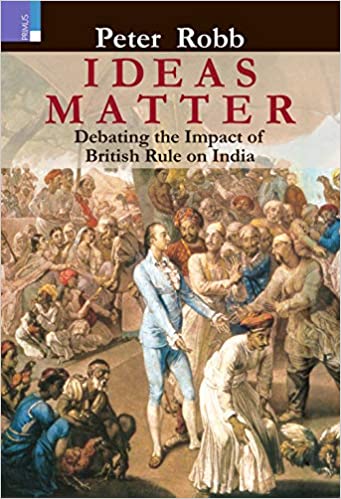 Ideas Matter Debating The Impact Of British Rule On India