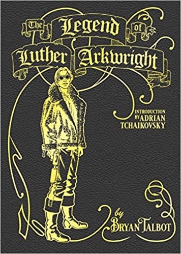 The Legend Of Luther Arkwright With An Introduction By Adrian Tchaikovsky