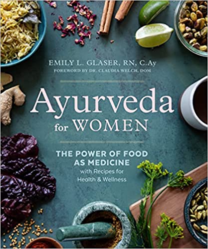 Ayurveda For Women The Power Of Food As Medicine With Recipes For Health And Wellness
