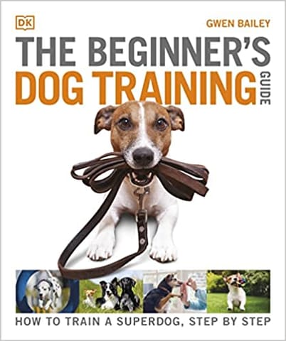 The Beginners Dog Training Guide How To Train A Superdog, Step By Step