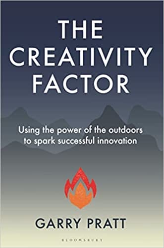 The Creativity Factor Using The Power Of The Outdoors To Spark Successful Innovation