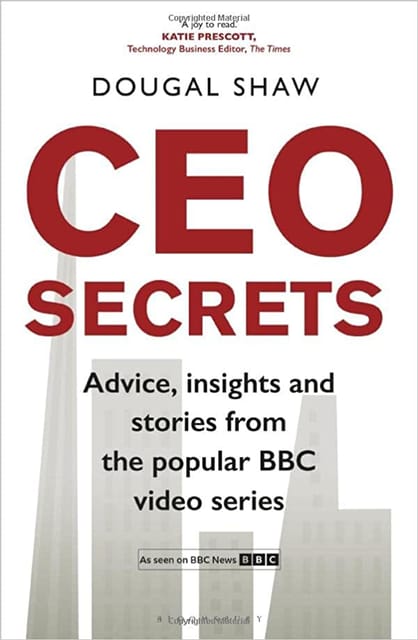 Ceo Secrets Advice, Insights And Stories From The Popular Bbc Video Series, Ceo Secrets