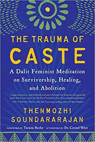 The Trauma Of Caste A Dalit Feminist Meditation On Survivorship, Healing, And Abolition