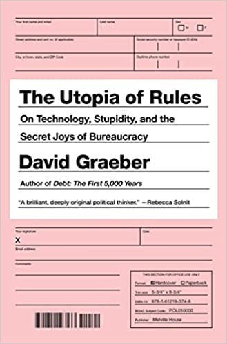 The Utopia Of Rules On Technology, Stupidity, And The Secret Joys Of Bureaucracy