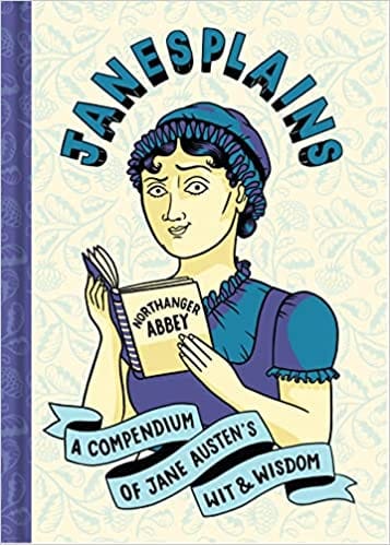 Janesplains A Compendium Of Jane Austens Wit & Wisdom