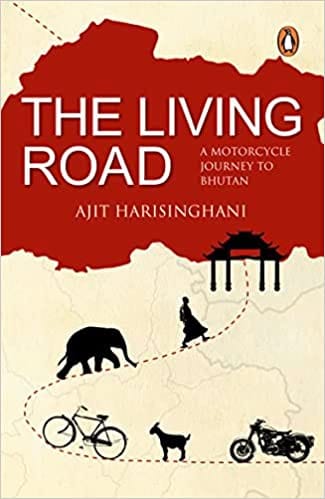 The Living Road A Motorcycle Journey To Bhutan
