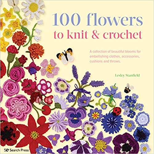 100 Flowers To Knit & Crochet (new Edition)
