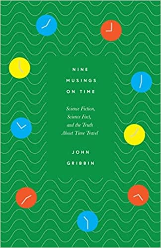Nine Musings On Time Science Fiction, Science Fact, And The Truth About Time Travel