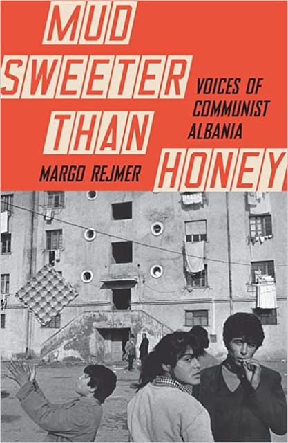 Mud Sweeter Than Honey Voices Of Communist Albania