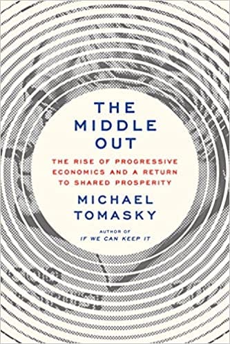 The Middle Out The Rise Of Progressive Economics And A Return To Shared Prosperity