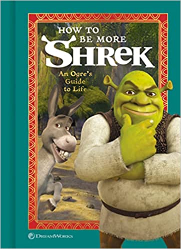 How To Be More Shrek An Ogres Guide To Life
