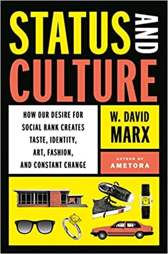 Status And Culture How Our Desire For Social Rank Creates Taste, Identity, Art, Fashion, And Constant Change