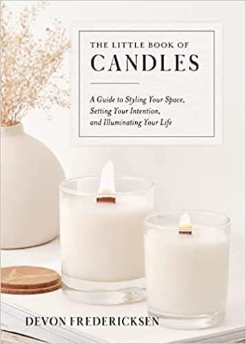 The Little Book Of Candles A Guide To Styling Your Space, Setting Your Intention, & Illuminating Your Life