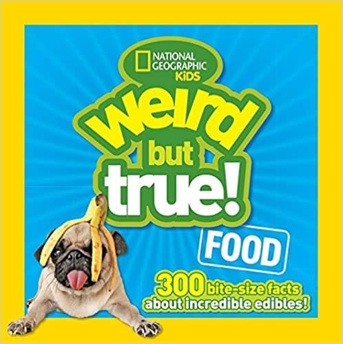 Weird But True! Food 300 Bite-size Facts About Incredible Edibles