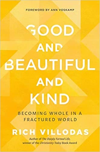 Good And Beautiful And Kind Becoming Whole In A Fractured World