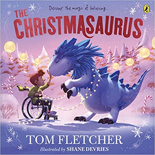 The Christmasaurus Tom Fletchers Timeless Picture Book Adventure