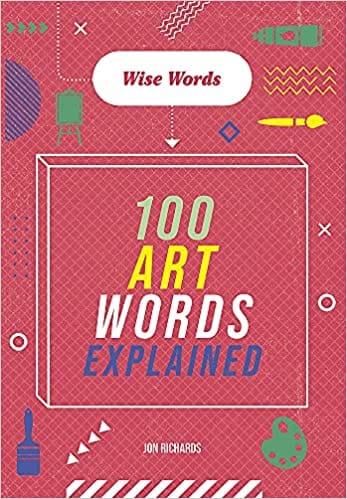 Wise Words 100 Art Words Explained