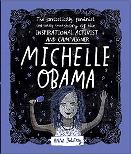 Michelle Obama: The Fantastically Feminist (and Totally True) Story Of The Inspirational Activist And Campaigner