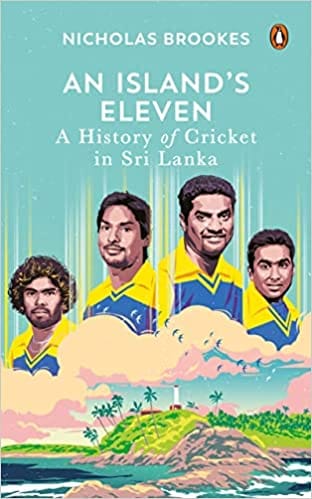 An Islands Eleven A History Of Cricket Is Sri Lanka