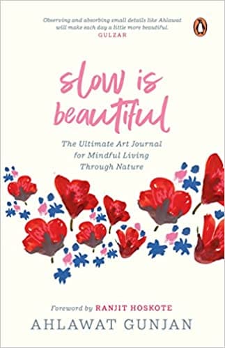Slow Is Beautiful The Ultimate Art Journal For Mindful Living Through Nature