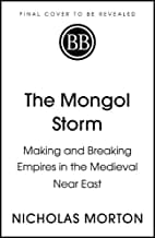 The Mongol Storm Making And Breaking Empires In The Medieval Near East