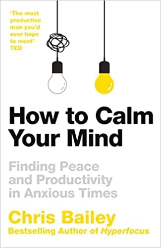 How To Calm Your Mind Finding Peace And Productivity In Anxious Times