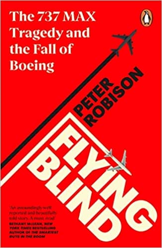 Flying Blind The 737 Max Tragedy And The Fall Of Boeing