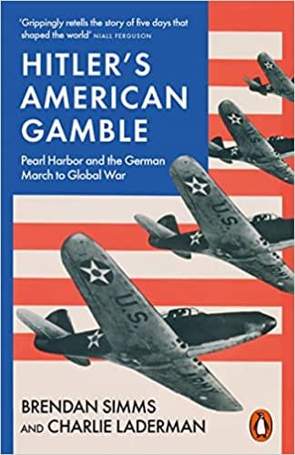 Hitlers American Gamble Pearl Harbor And The German March To Global War