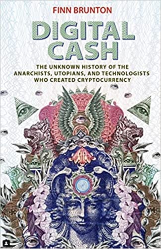 Digital Cash The Unknown History Of The Anarchists, Utopians, And Technologists Who Created Cryptocurrency