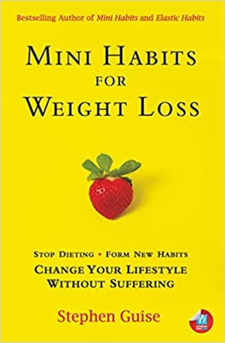 Mini Habits For Weight Loss Stop Dieting. Form New Habits. Change Your Lifestyle Without Suffering