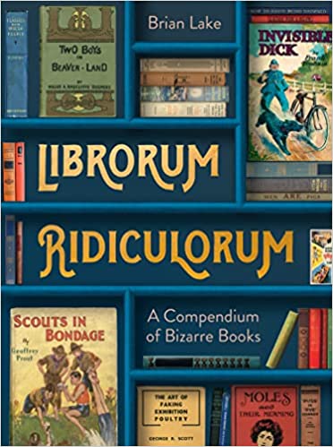 Librorum Ridiculorum A Compendium Of Bizarre Books