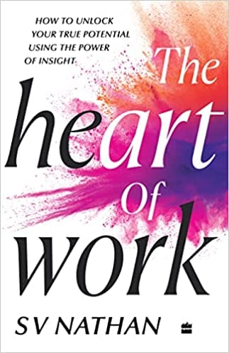 The Heart Of Work How To Unlock Your True Potential Using The Power Of Insight