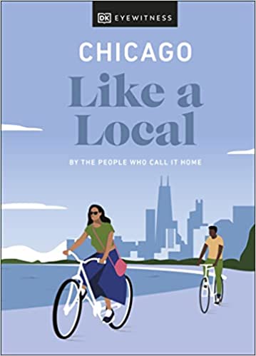 Chicago Like A Local By The People Who Call It Home (local Travel Guide)