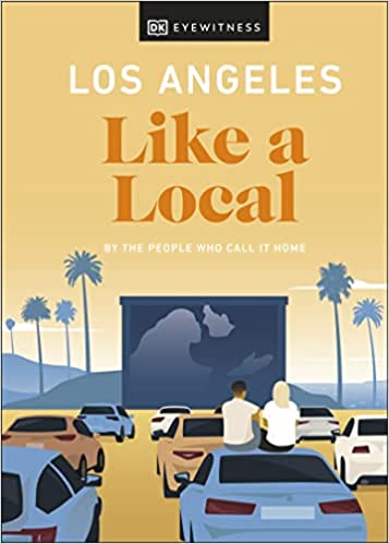 Los Angeles Like A Local By The People Who Call It Home (local Travel Guide)