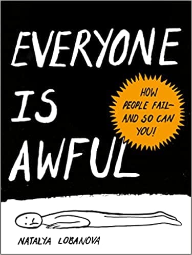 Everyone Is Awful How People Fail--and So Can You!