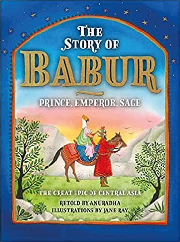 The Story Of Babur Prince, Emperor, Sage