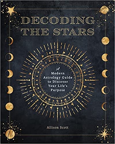 Decoding The Stars A Modern Astrology Guide To Discover Your Lifes Purpose Volume 11
