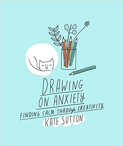 Drawing On Anxiety Finding Calm Through Creativity Volume 2
