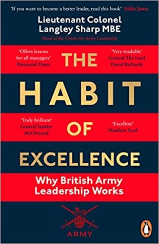 The Habit Of Excellence Why British Army Leadership Works